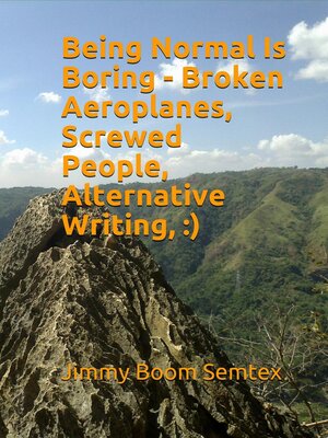 cover image of Being Normal Is Boring--Broken Aeroplanes, Screwed People, Alternative Writing,